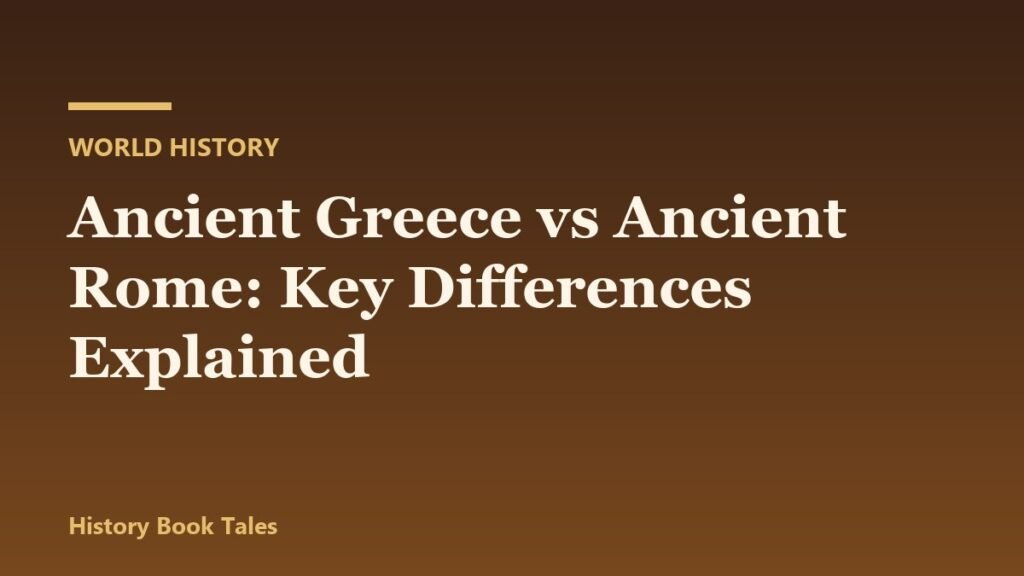 Ancient Greece vs Ancient Rome: Key Differences Explained