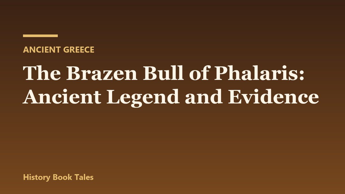 The Brazen Bull of Phalaris: Ancient Legend and Evidence The Brazen Bull of Phalaris: Ancient Legend and Evidence