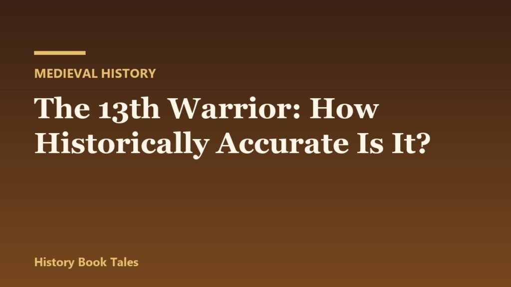 The 13th Warrior: How Historically Accurate Is It?